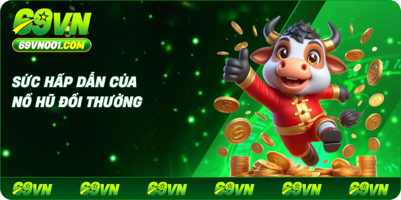 Sức Hấp Dẫn Của Nổ Hũ Đổi Thưởng